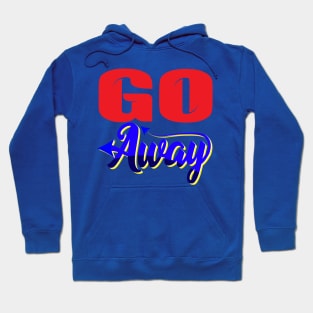 Go away. - 6 - Funny - Humor - Inspirational Hoodie